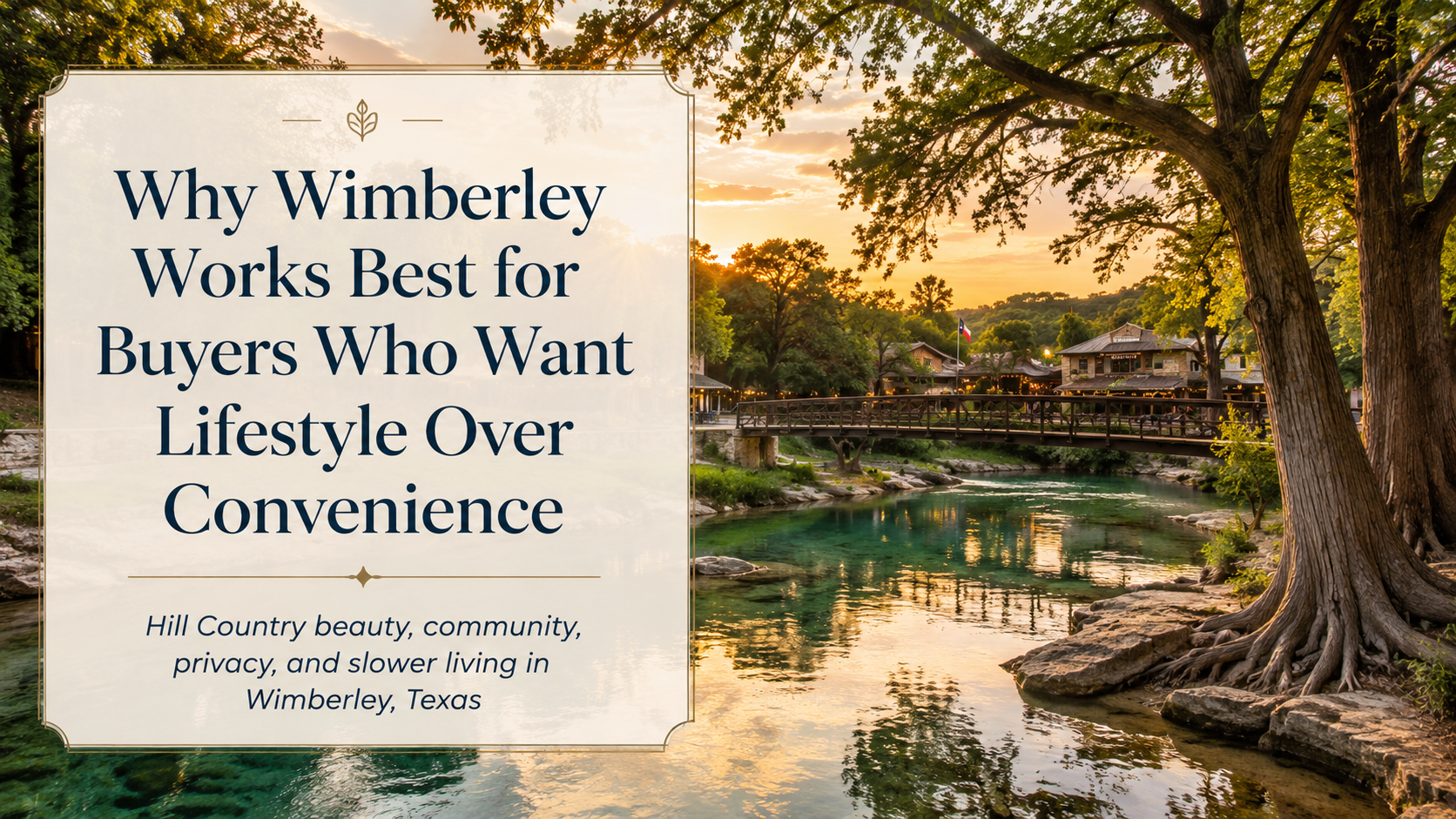 Why Wimberley Works Best for Buyers Who Want Lifestyle Over Convenience